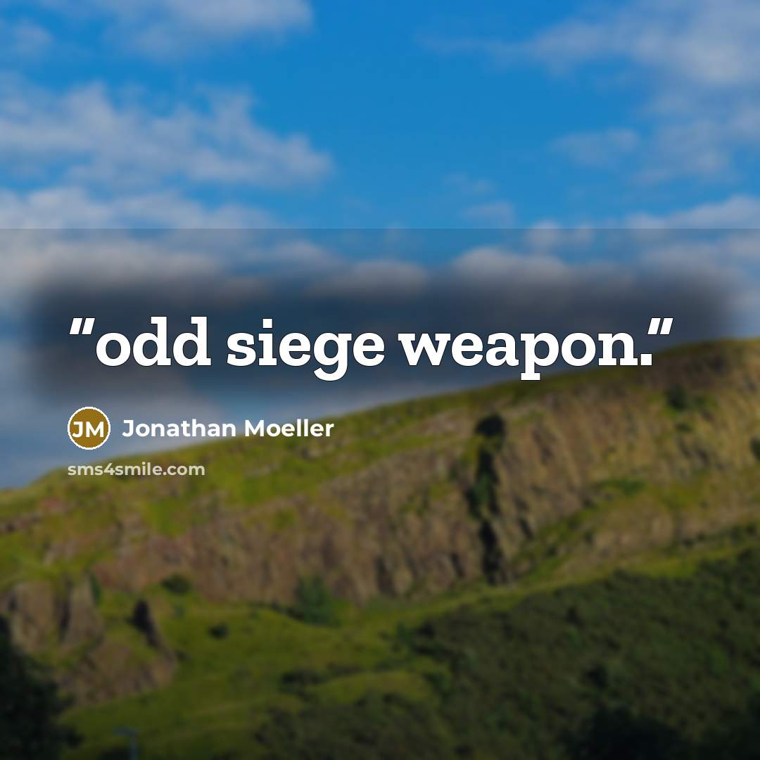 “odd siege weapon.” quote by Jonathan Moeller