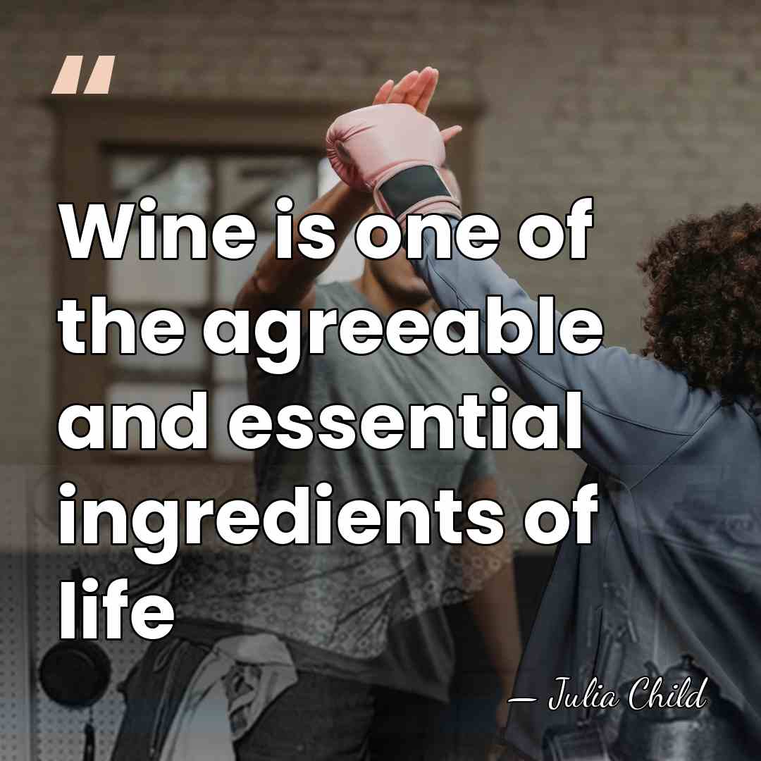 Wine is one of the agreeable and essential ingredients of life - Julia Child