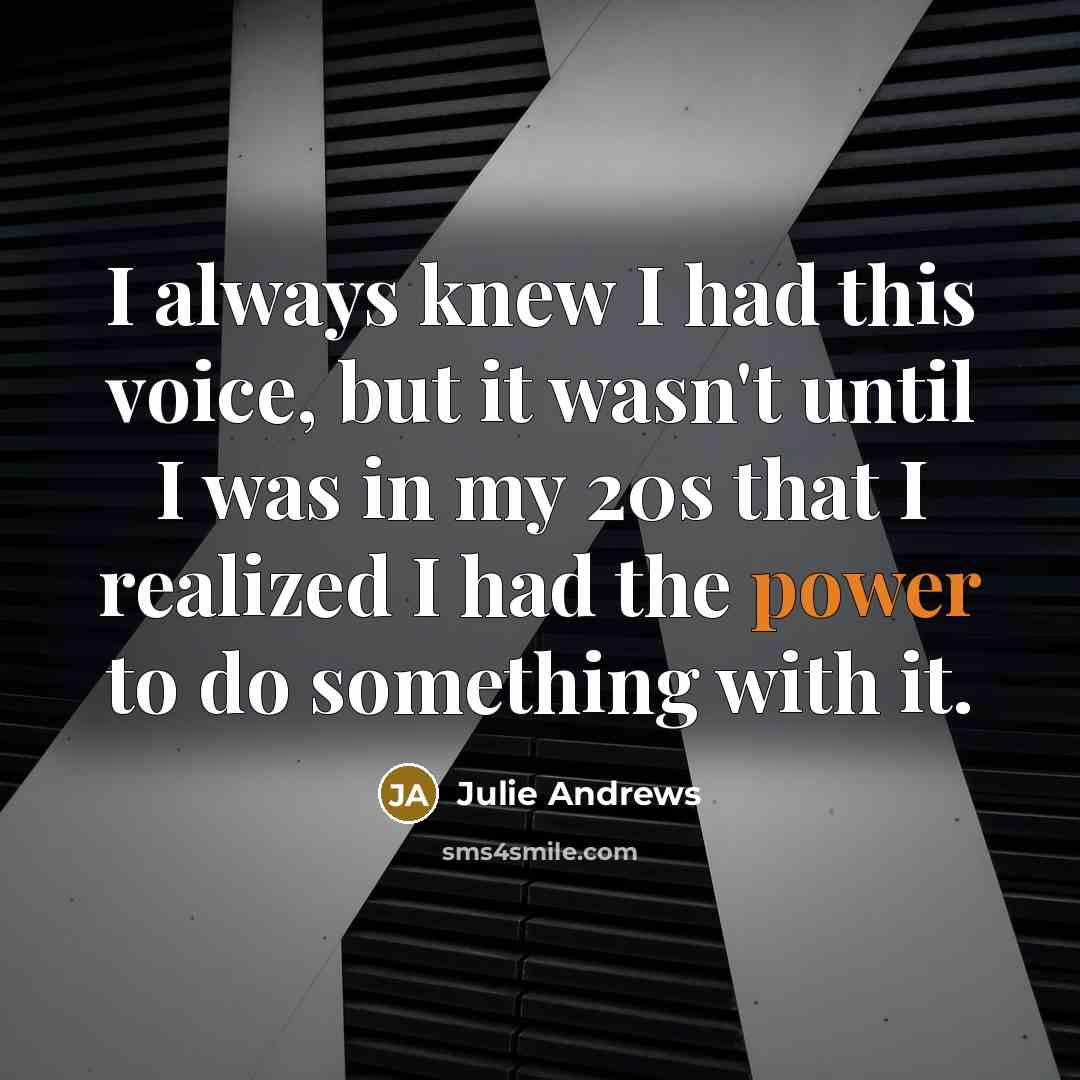 “I always knew I had this voice, but it wasn't…” quote by Julie Andrews