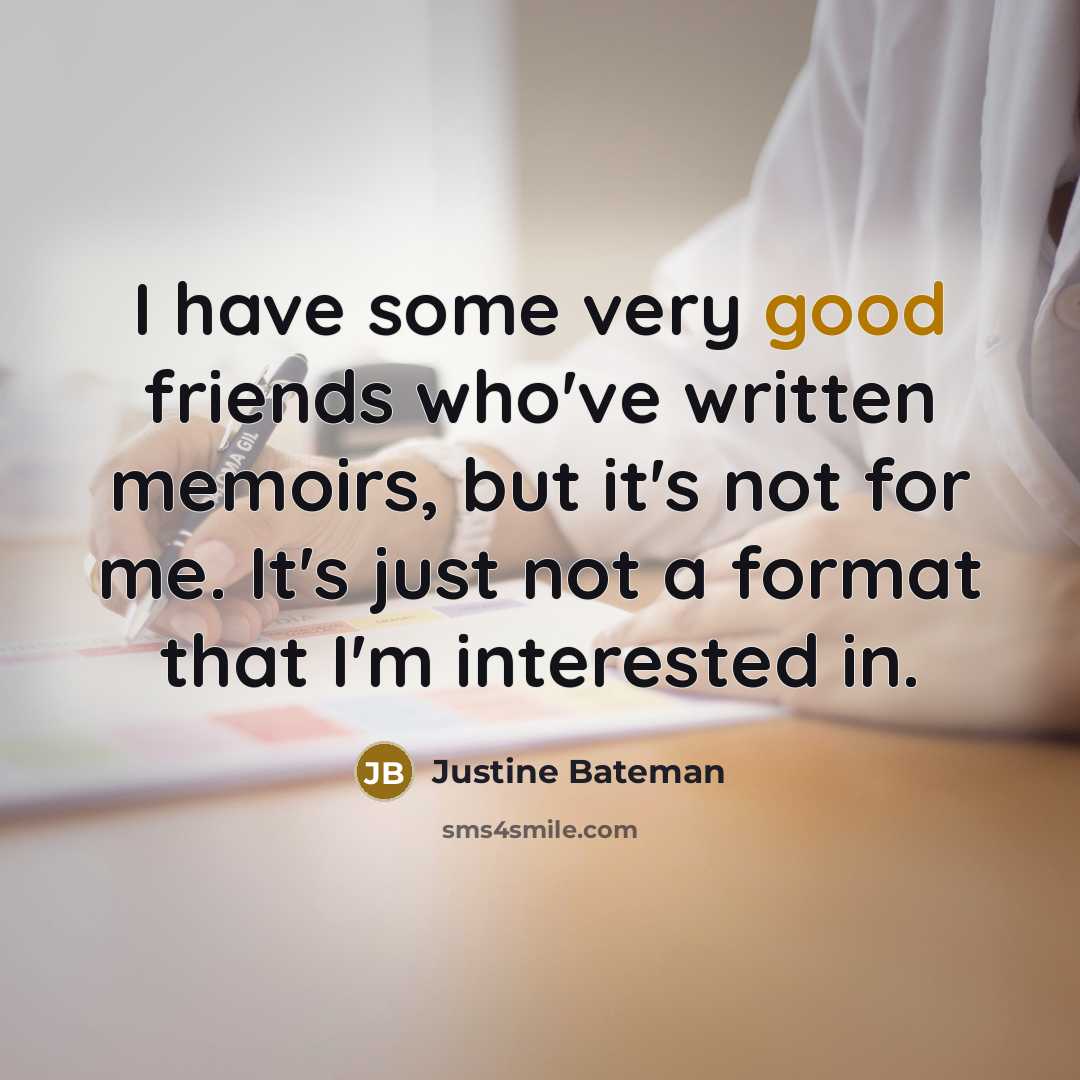 “I have some very good friends who've written memoirs, but…” quote by Justine Bateman
