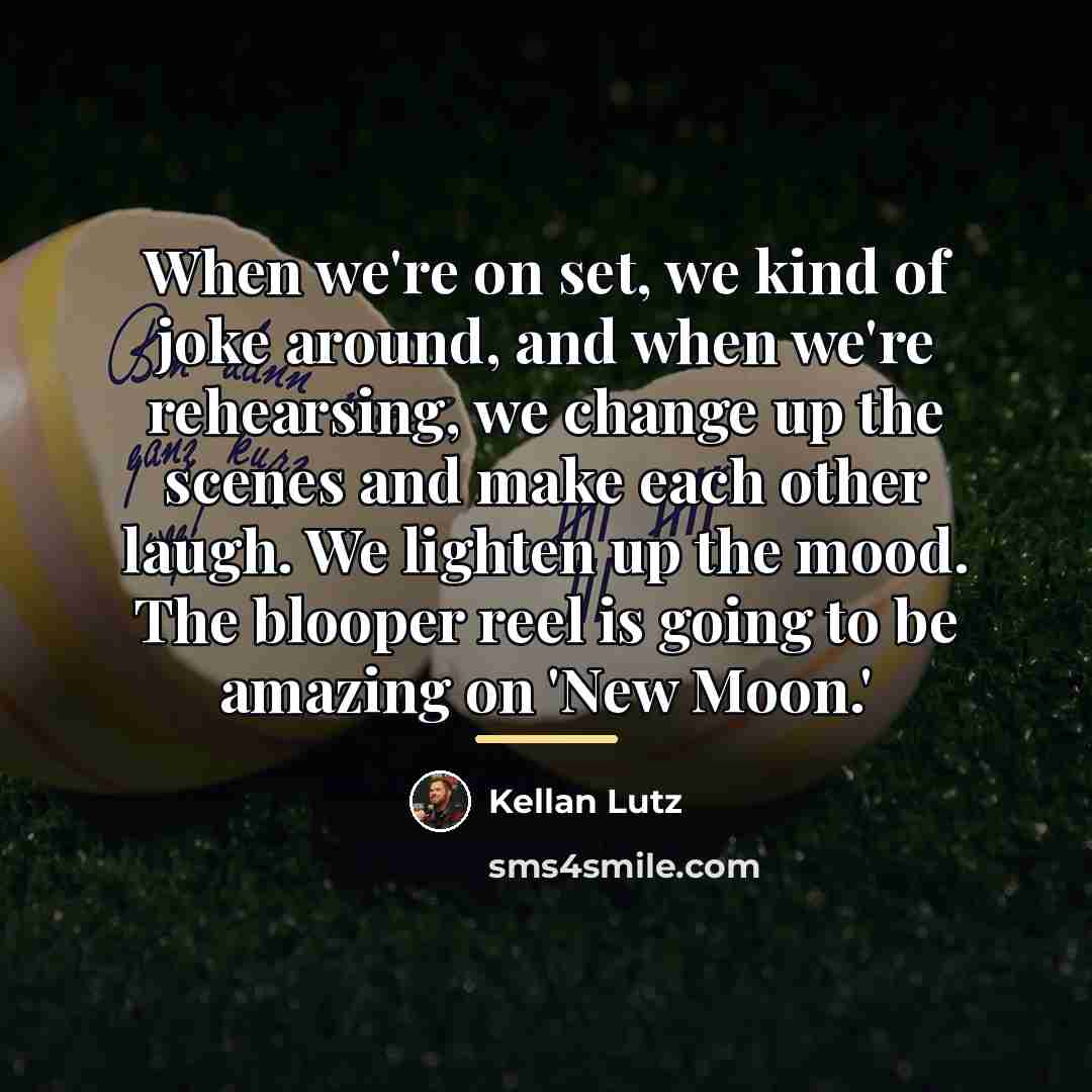 “When we're on set, we kind of joke around, and…” quote by Kellan Lutz