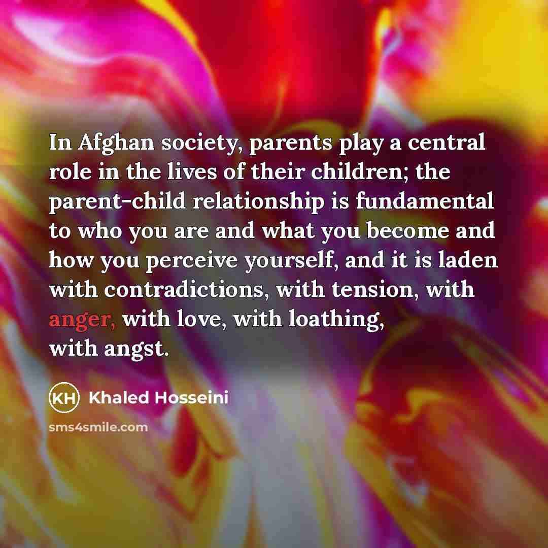 “In Afghan society, parents play a central role in the…” quote by Khaled Hosseini