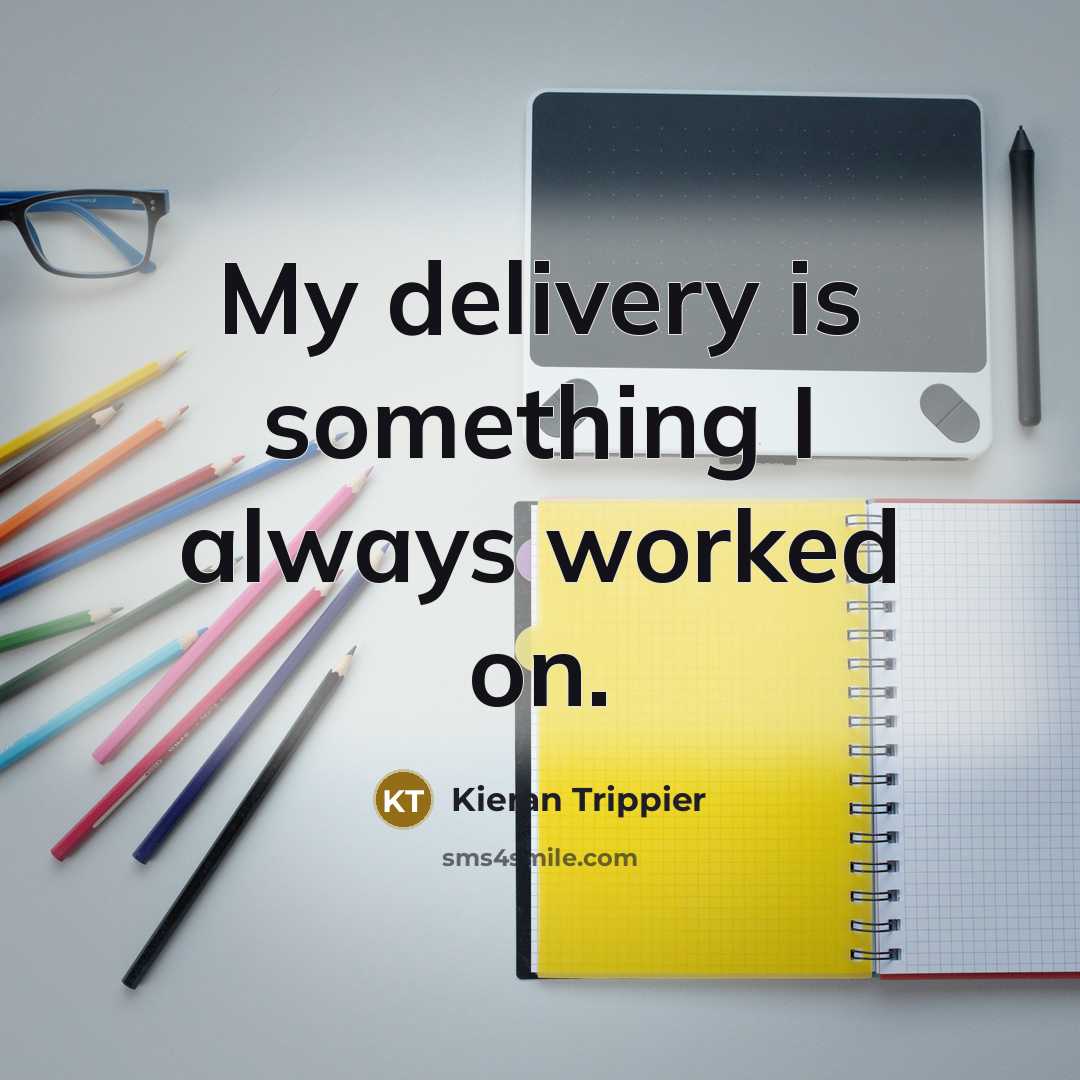 “My delivery is something I always worked on.…” quote by Kieran Trippier