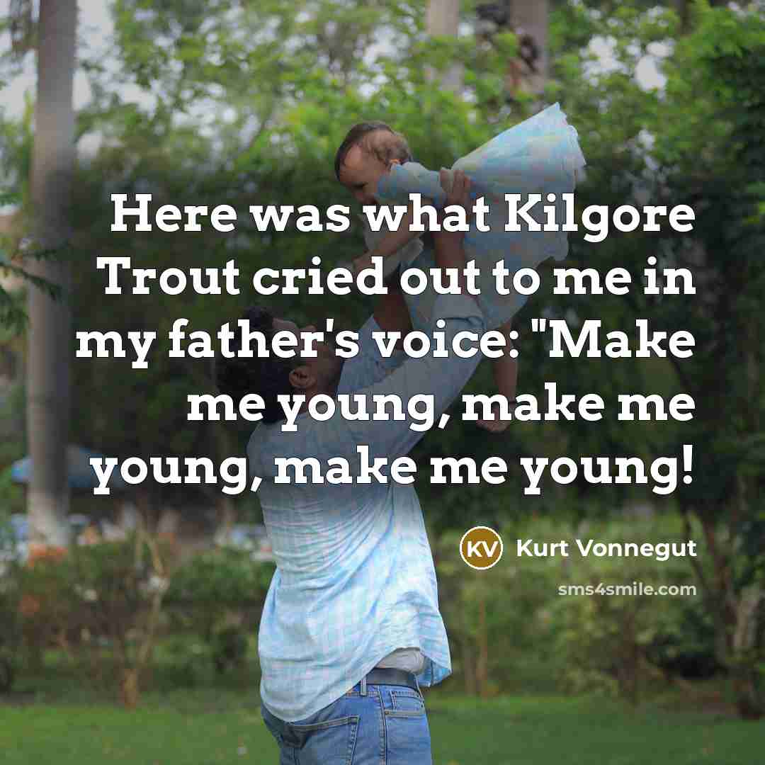 “Here was what Kilgore Trout cried out to me in…” quote by Kurt Vonnegut