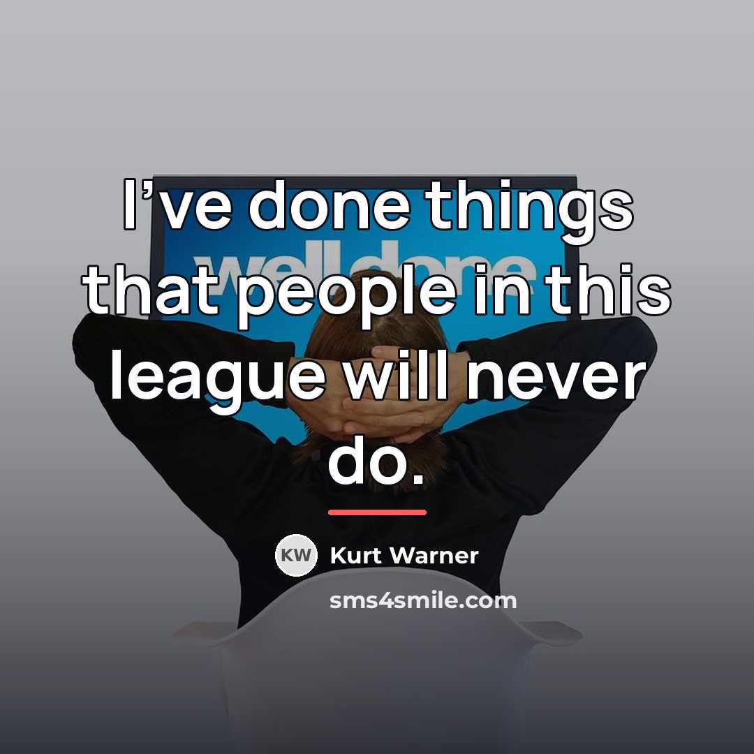 “I've done things that people in this league will never…” quote by Kurt Warner