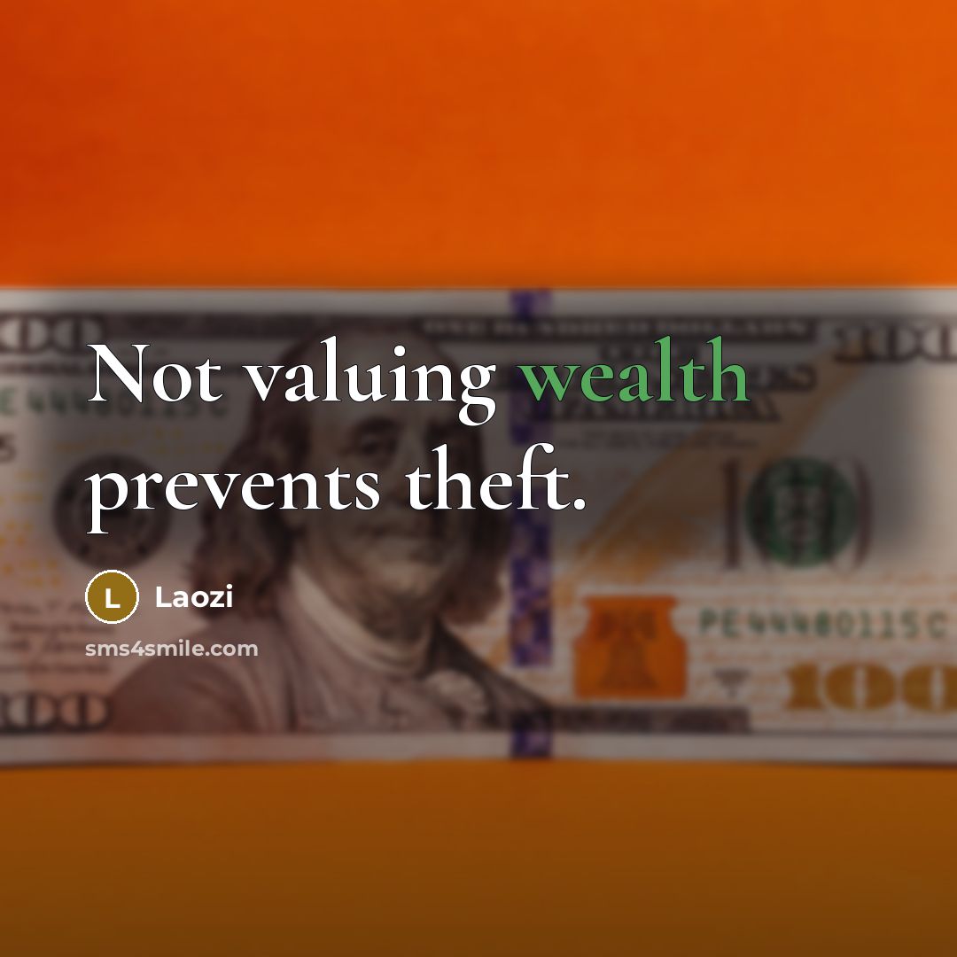 “Not valuing wealth prevents theft.…” quote by Laozi