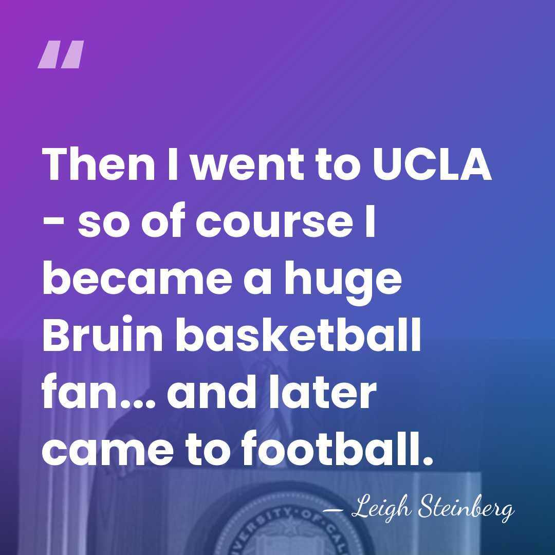 Then I went to UCLA - so of course I became a&hellip; - Leigh Steinberg