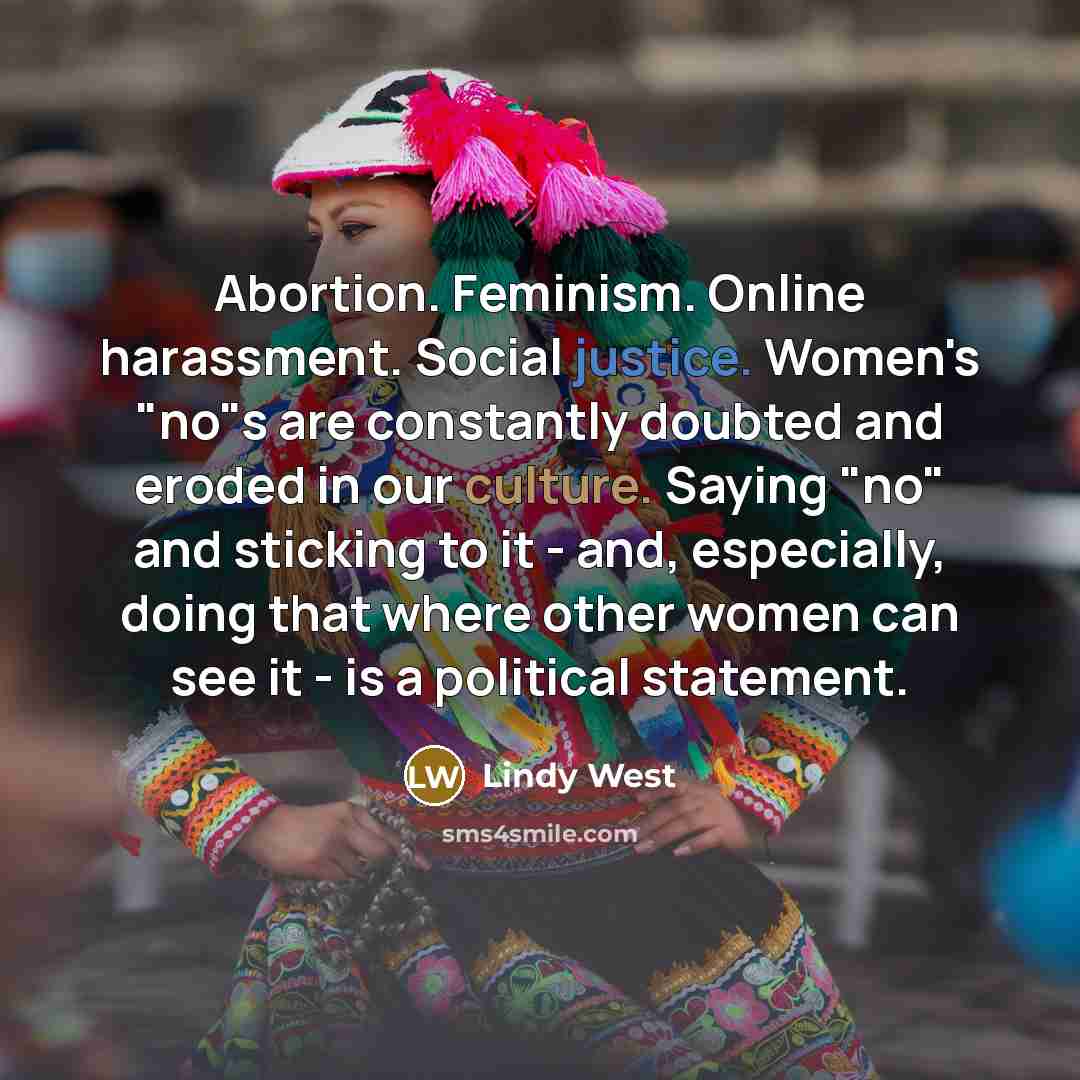 “Abortion. Feminism. Online harassment. Social justice. Women's "no"s are constantly…” quote by Lindy West