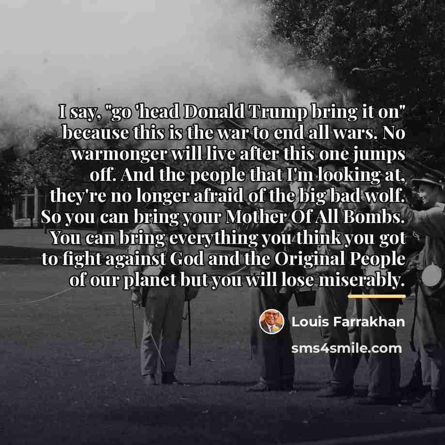 “I say, "go 'head Donald Trump bring it on" because…” quote by Louis Farrakhan