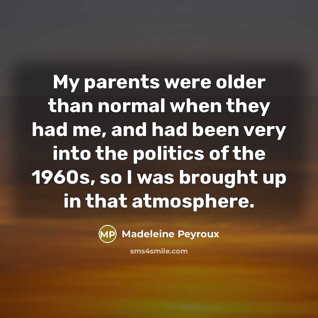 “My parents were older than normal when they had me,…” quote by Madeleine Peyroux