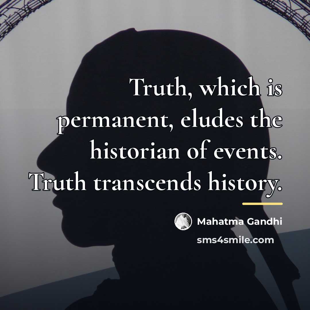 “Truth, which is permanent, eludes the historian of events. Truth…” quote by Mahatma Gandhi
