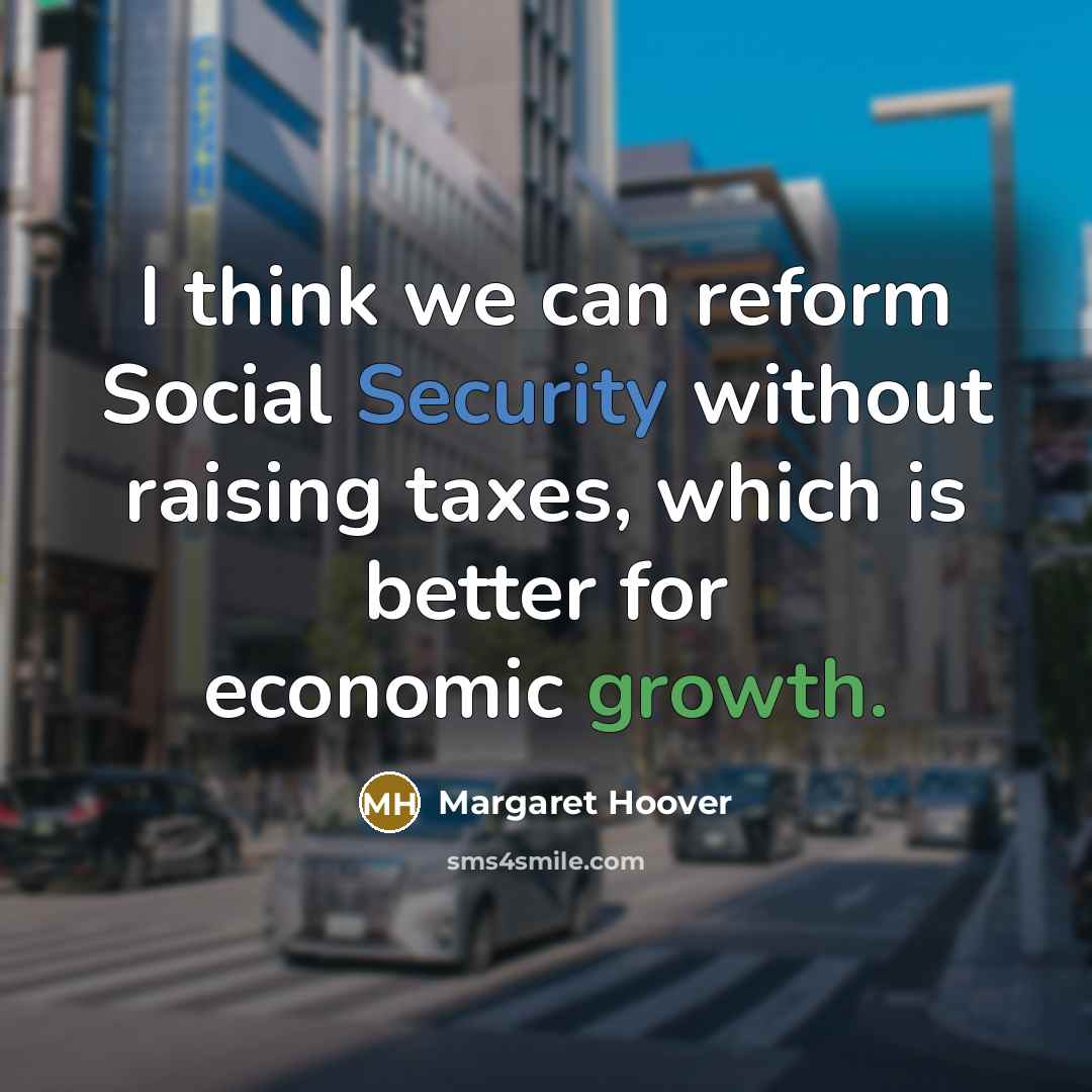 “I think we can reform Social Security without raising taxes,…” quote by Margaret Hoover
