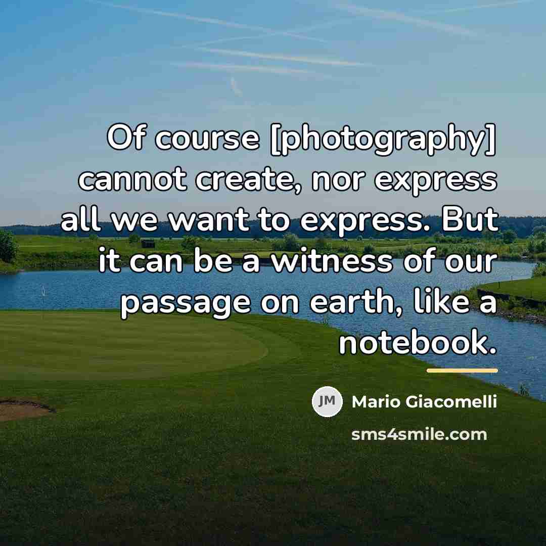 “Of course [photography] cannot create, nor express all we want…” quote by Mario Giacomelli