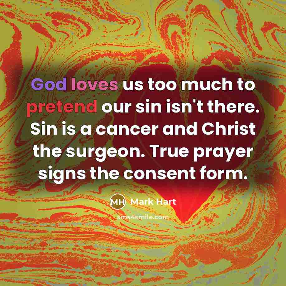 “God loves us too much to pretend our sin isn't…” quote by Mark Hart