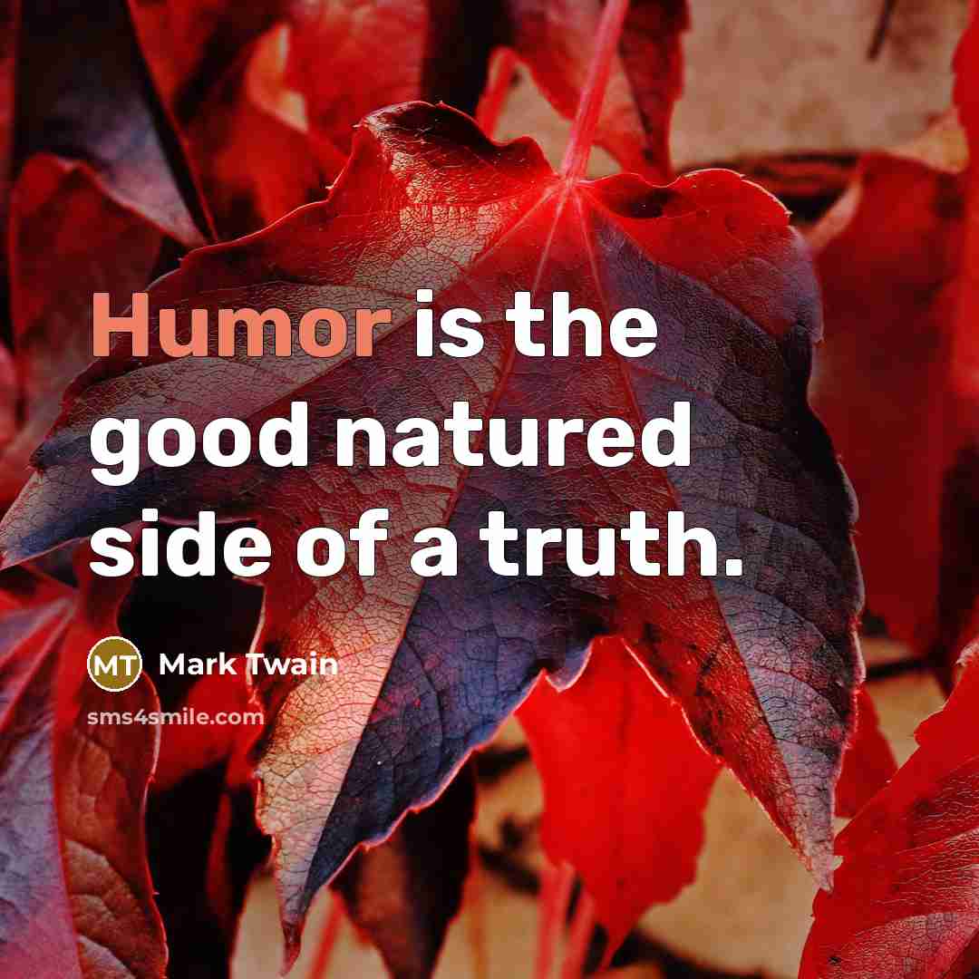 “Humor is the good natured side of a truth.…” quote by Mark Twain
