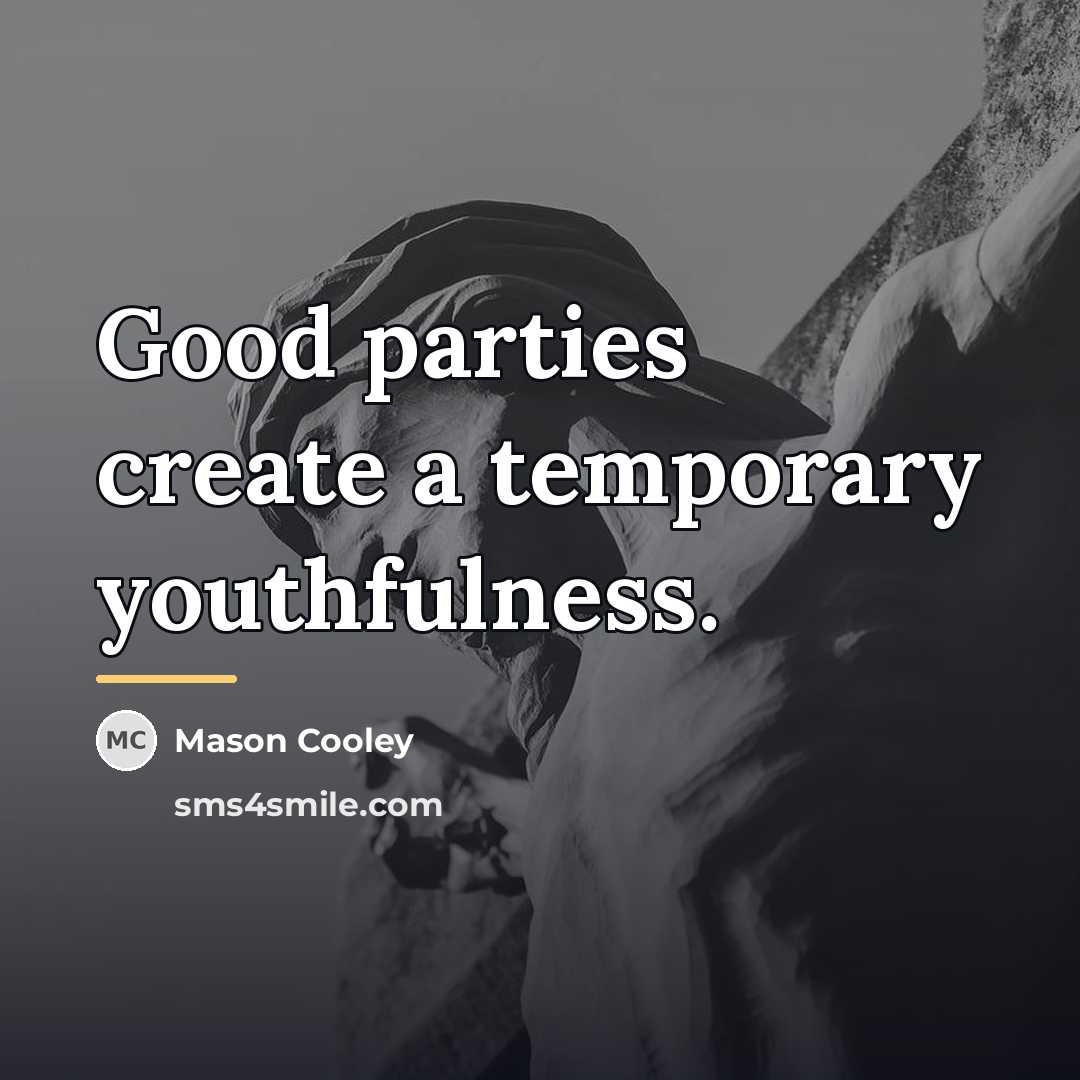 “Good parties create a temporary youthfulness.…” quote by Mason Cooley