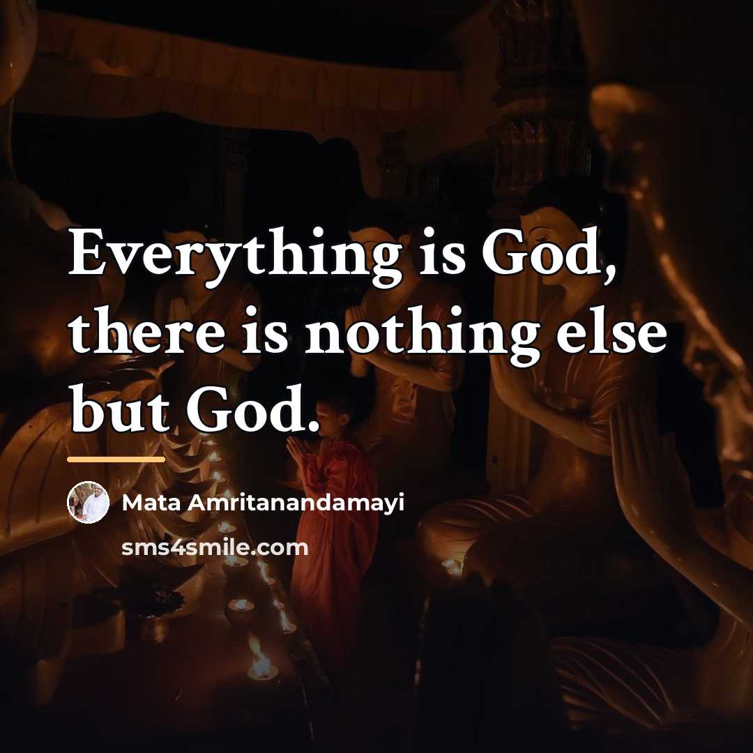 “Everything is God, there is nothing else but God.…” quote by Mata Amritanandamayi