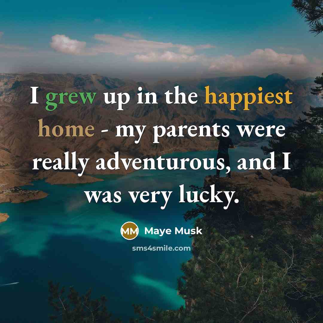 “I grew up in the happiest home - my parents…” quote by Maye Musk