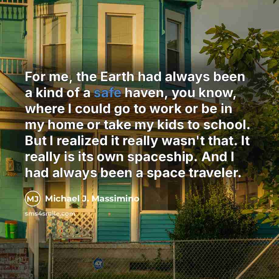 “For me, the Earth had always been a kind of…” quote by Michael J. Massimino