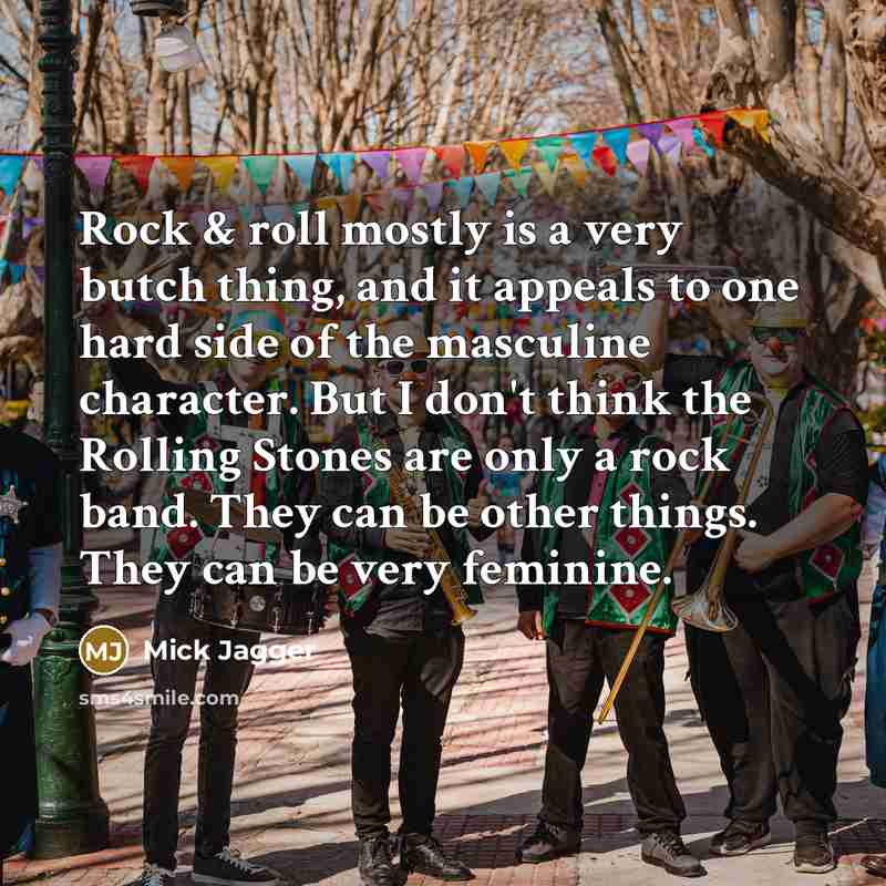 “Rock & roll mostly is a very butch thing, and…” quote by Mick Jagger