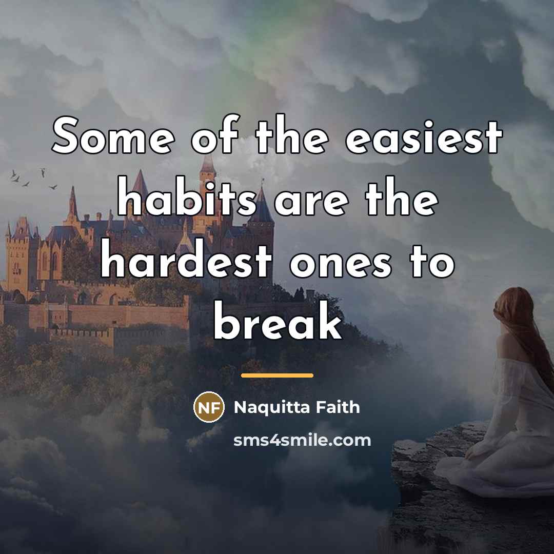 “Some of the easiest habits are the hardest ones to…” quote by Naquitta Faith