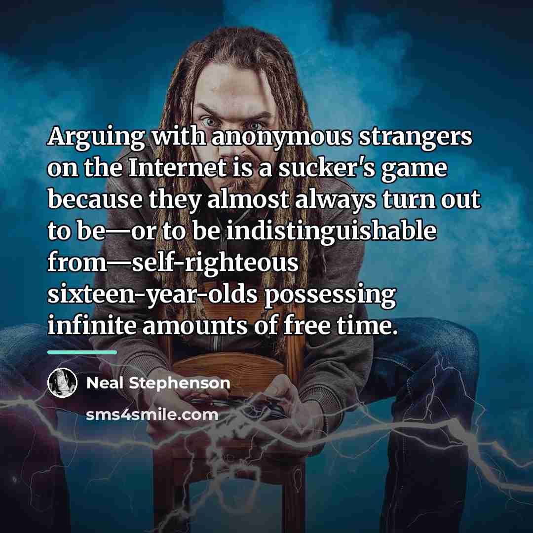 “Arguing with anonymous strangers on the Internet is a sucker's…” quote by Neal Stephenson