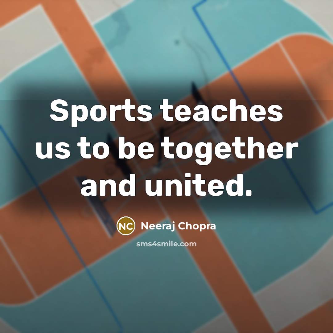 “Sports teaches us to be together and united.…” quote by Neeraj Chopra