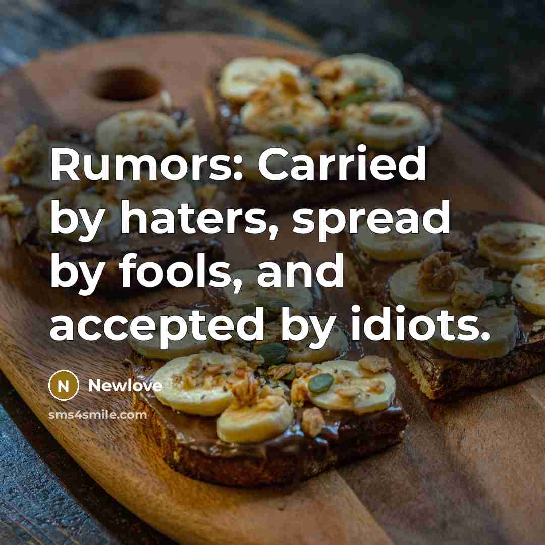 “Rumors: Carried by haters, spread by fools, and accepted by…” quote by Newlove