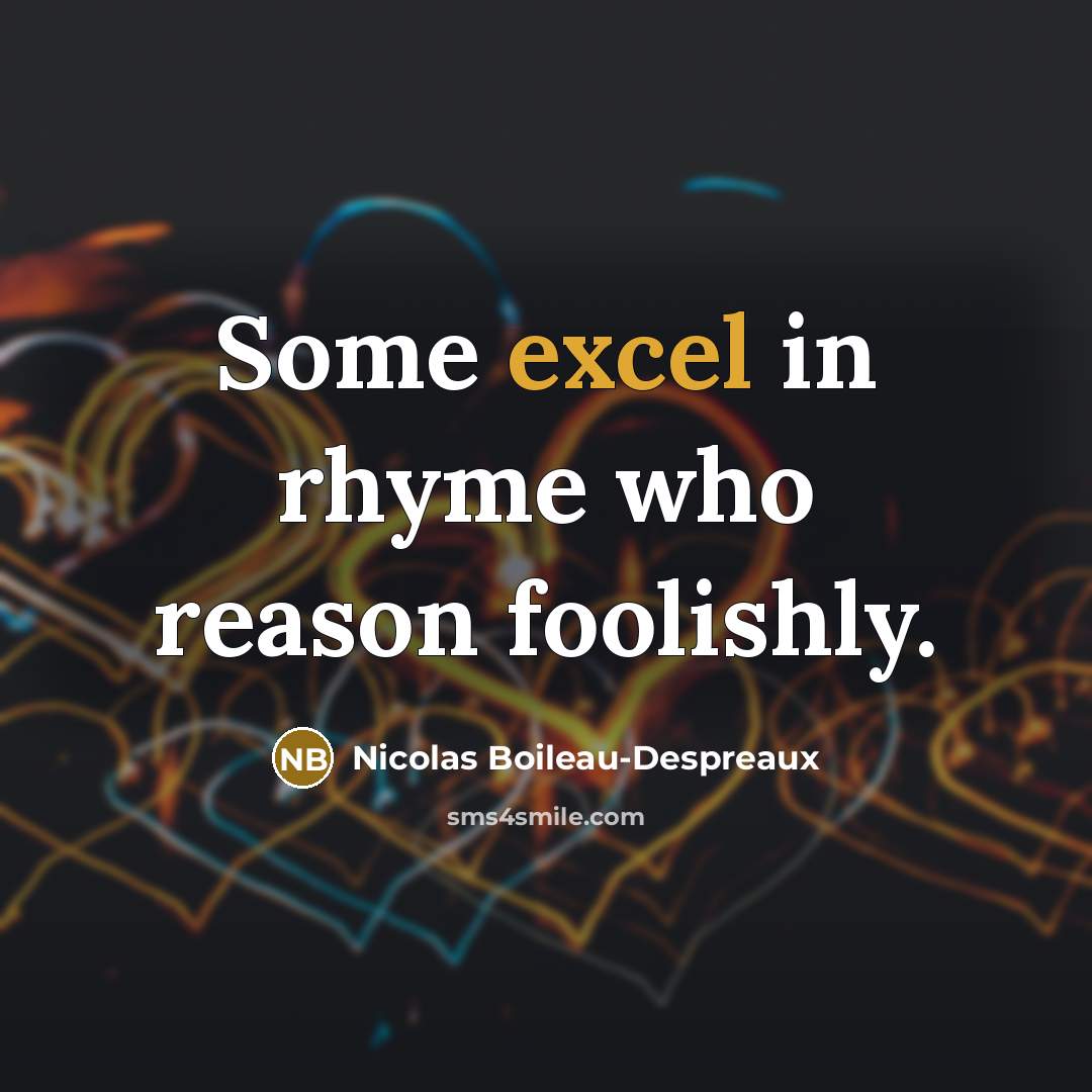 “Some excel in rhyme who reason foolishly.…” quote by Nicolas Boileau-Despreaux