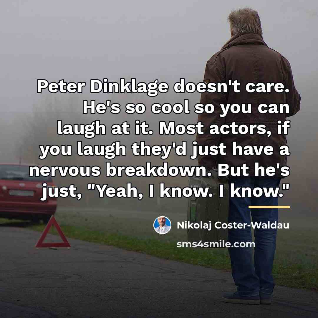 “Peter Dinklage doesn't care. He's so cool so you can…” quote by Nikolaj Coster-Waldau