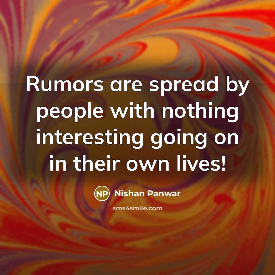 “Rumors are spread by people with nothing interesting going on…” quote by Nishan Panwar