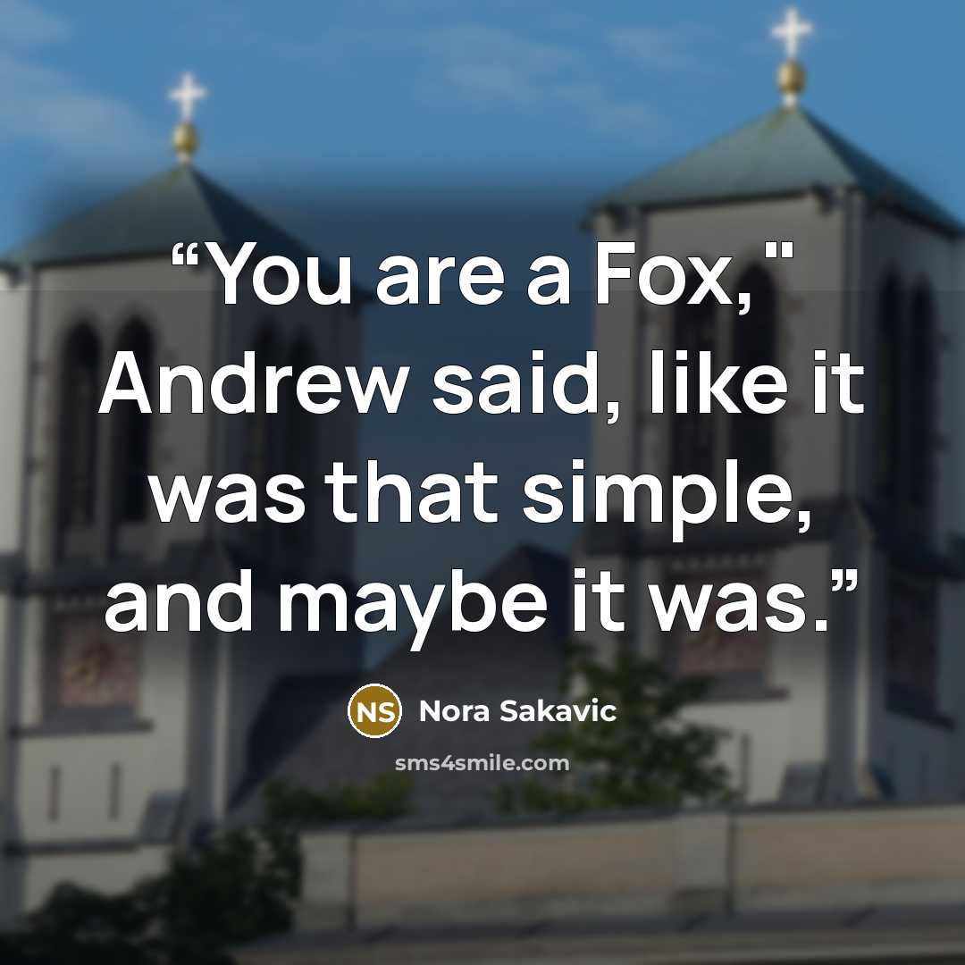 “You are a Fox," Andrew said, like it was that simple, and maybe it was.” quote by Nora Sakavic