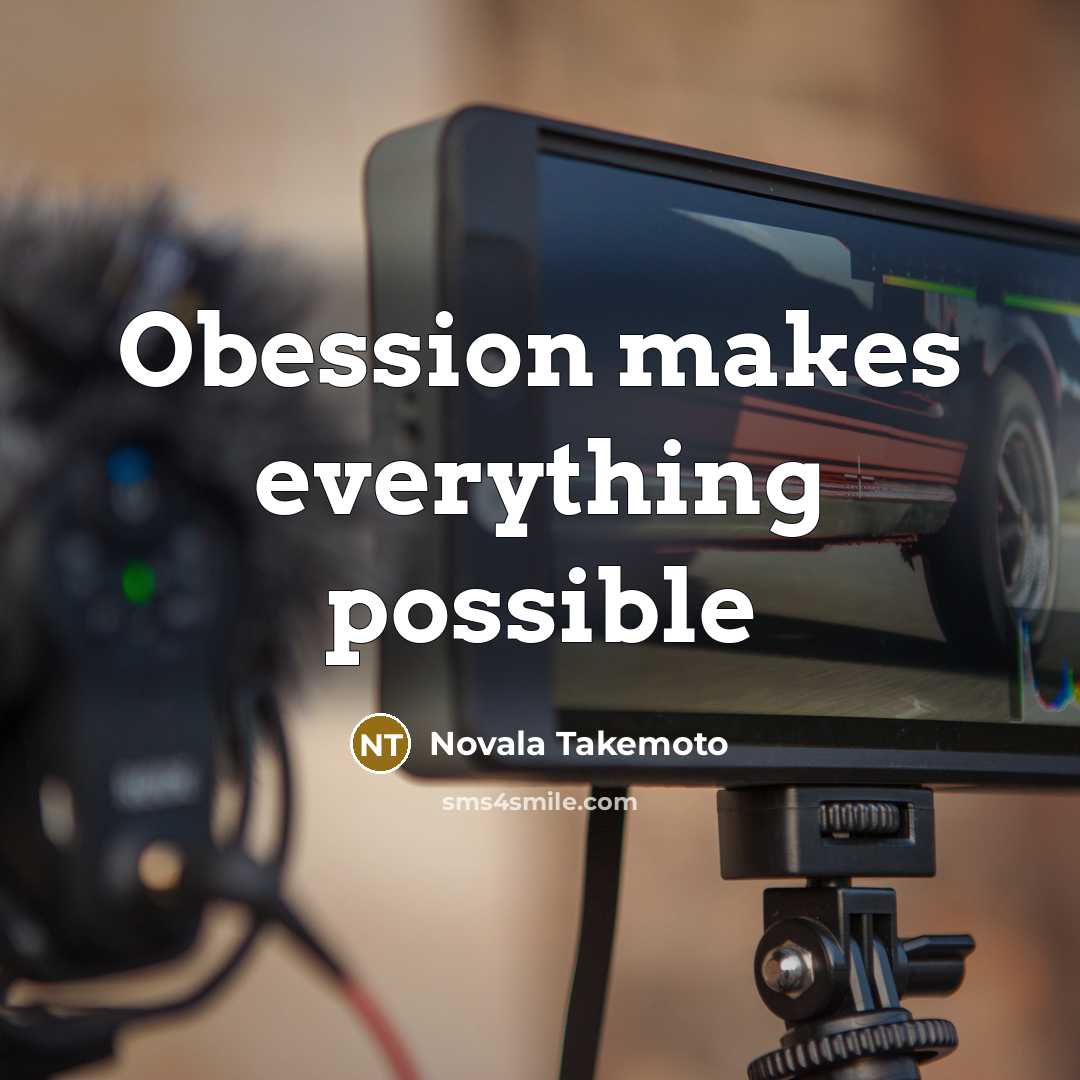 “Obession makes everything possible” quote by Novala Takemoto