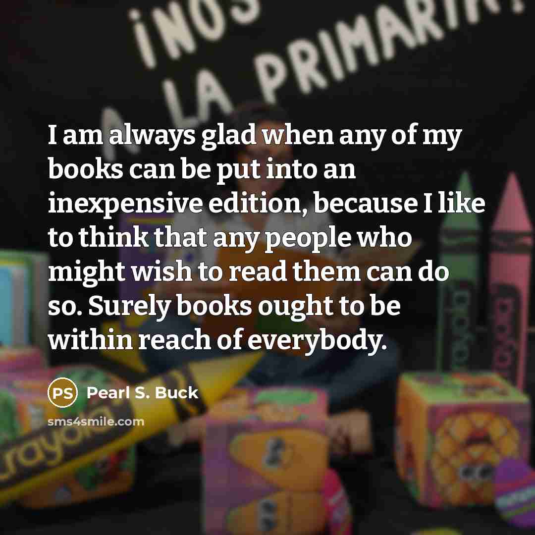 “I am always glad when any of my books can…” quote by Pearl S. Buck