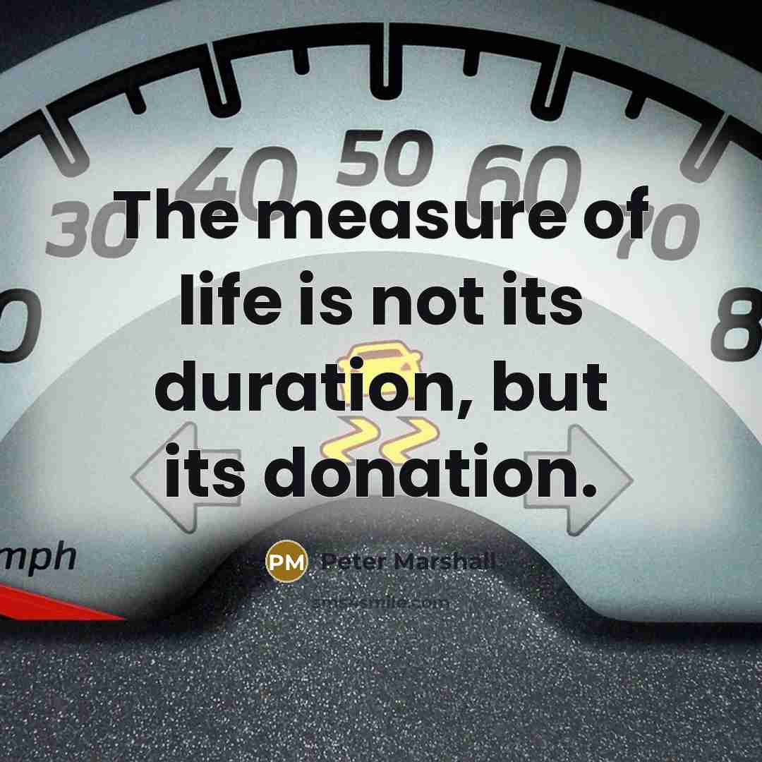 “The measure of life is not its duration, but its…” quote by Peter Marshall