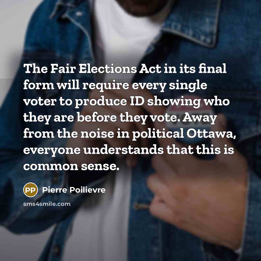 “The Fair Elections Act in its final form will require…” quote by Pierre Poilievre