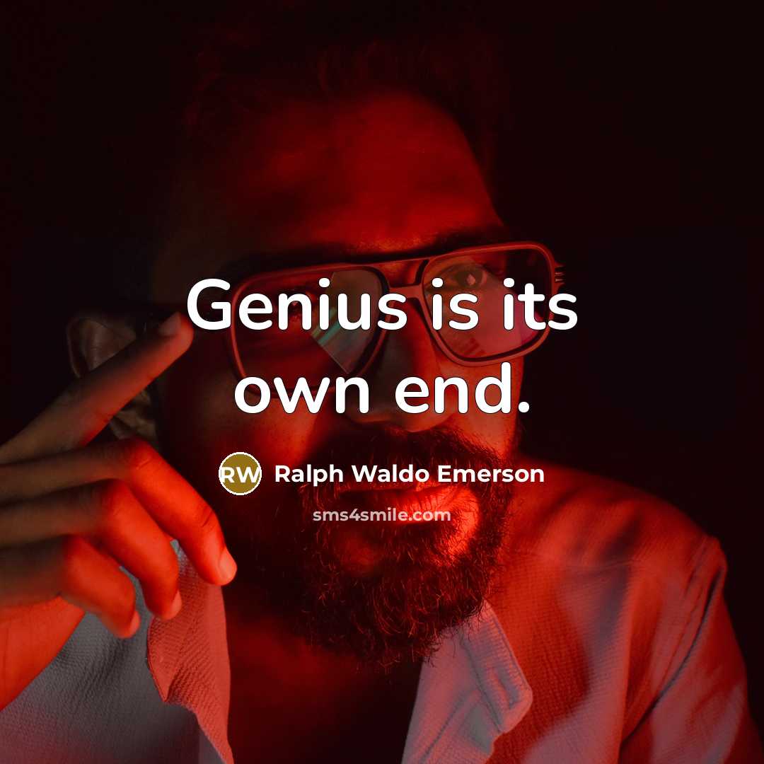“Genius is its own end.…” quote by Ralph Waldo Emerson