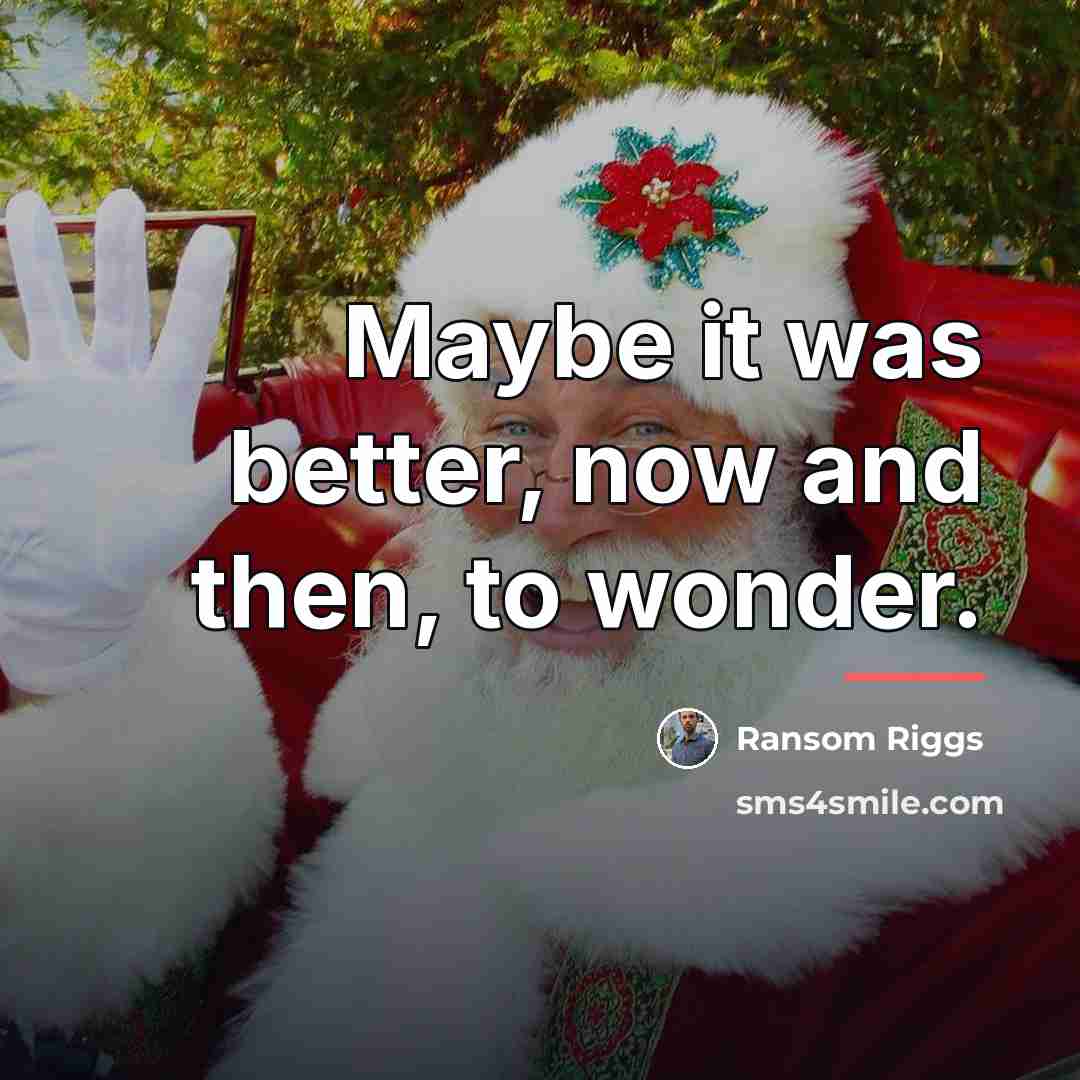 “Maybe it was better, now and then, to wonder.…” quote by Ransom Riggs