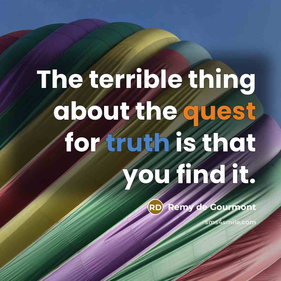 “The terrible thing about the quest for truth is that…” quote by Remy de Gourmont