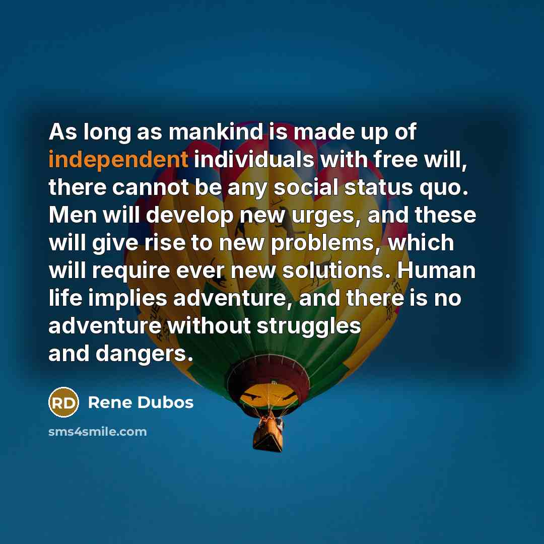 “As long as mankind is made up of independent individuals…” quote by Rene Dubos