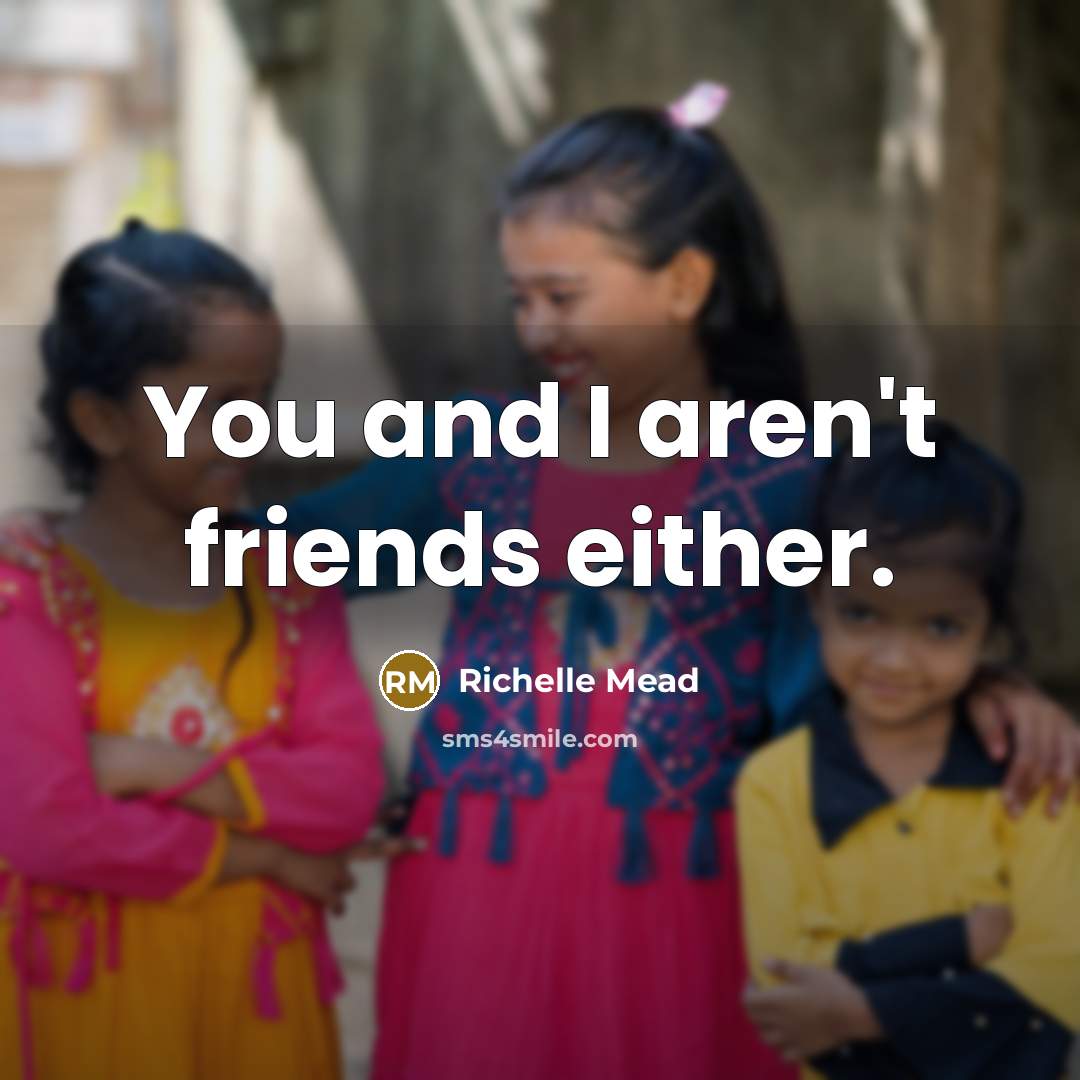“You and I aren't friends either.…” quote by Richelle Mead