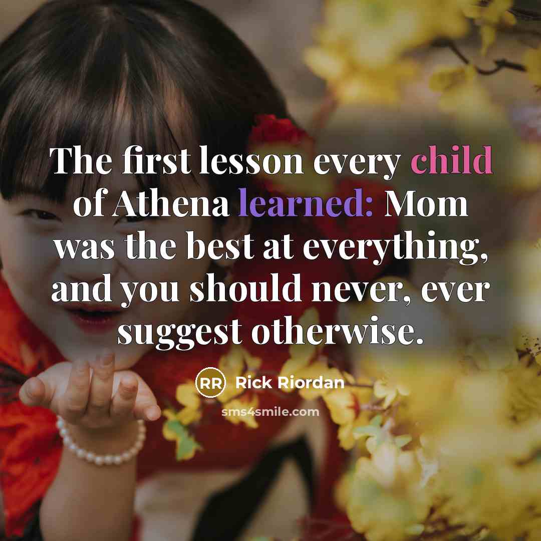 “The first lesson every child of Athena learned: Mom was…” quote by Rick Riordan