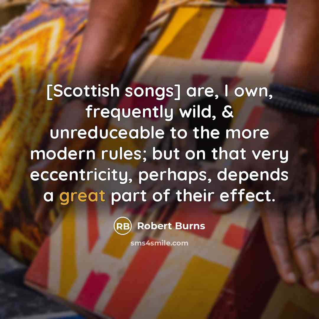 “[Scottish songs] are, I own, frequently wild, & unreduceable to…” quote by Robert Burns