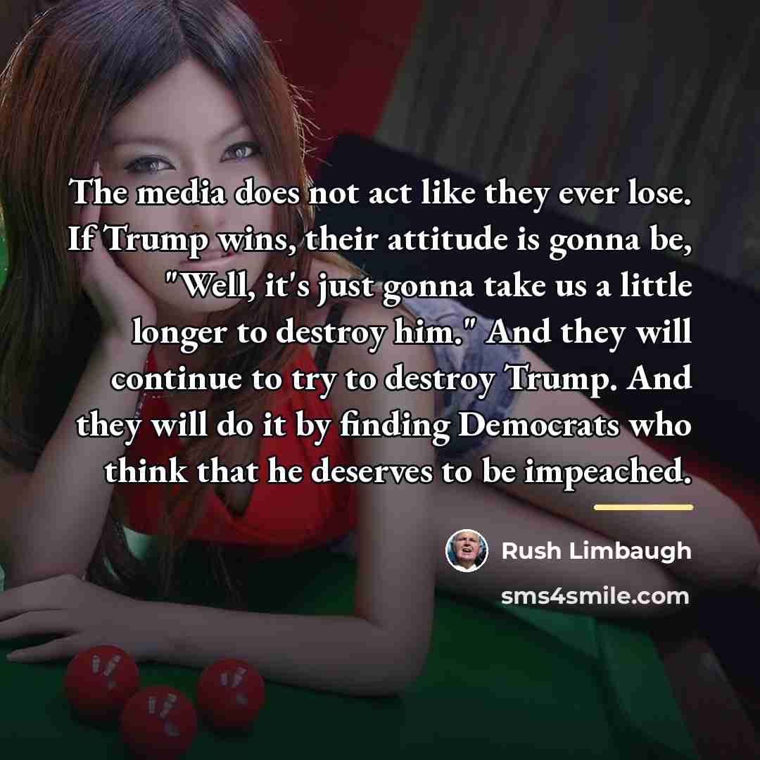 “The media does not act like they ever lose. If…” quote by Rush Limbaugh