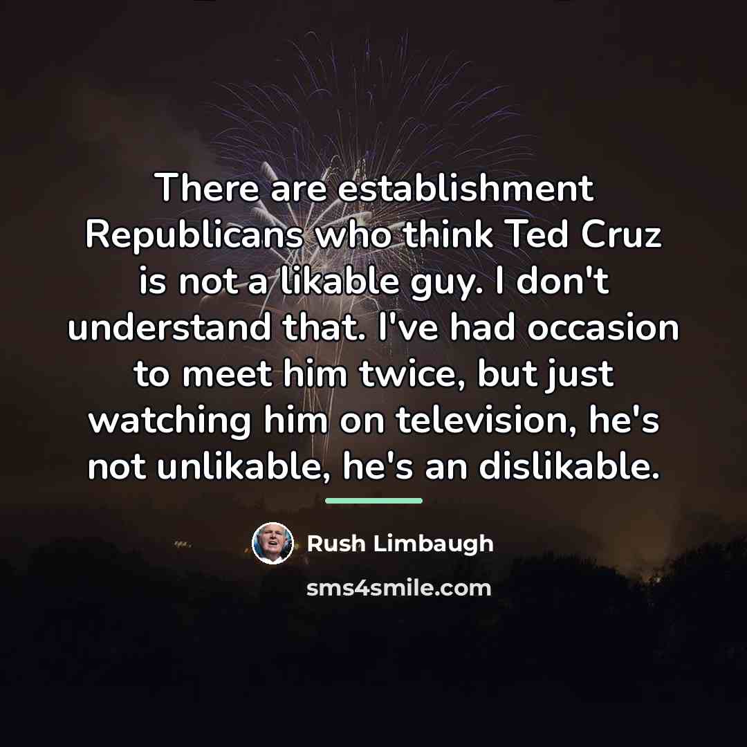 “There are establishment Republicans who think Ted Cruz is not…” quote by Rush Limbaugh