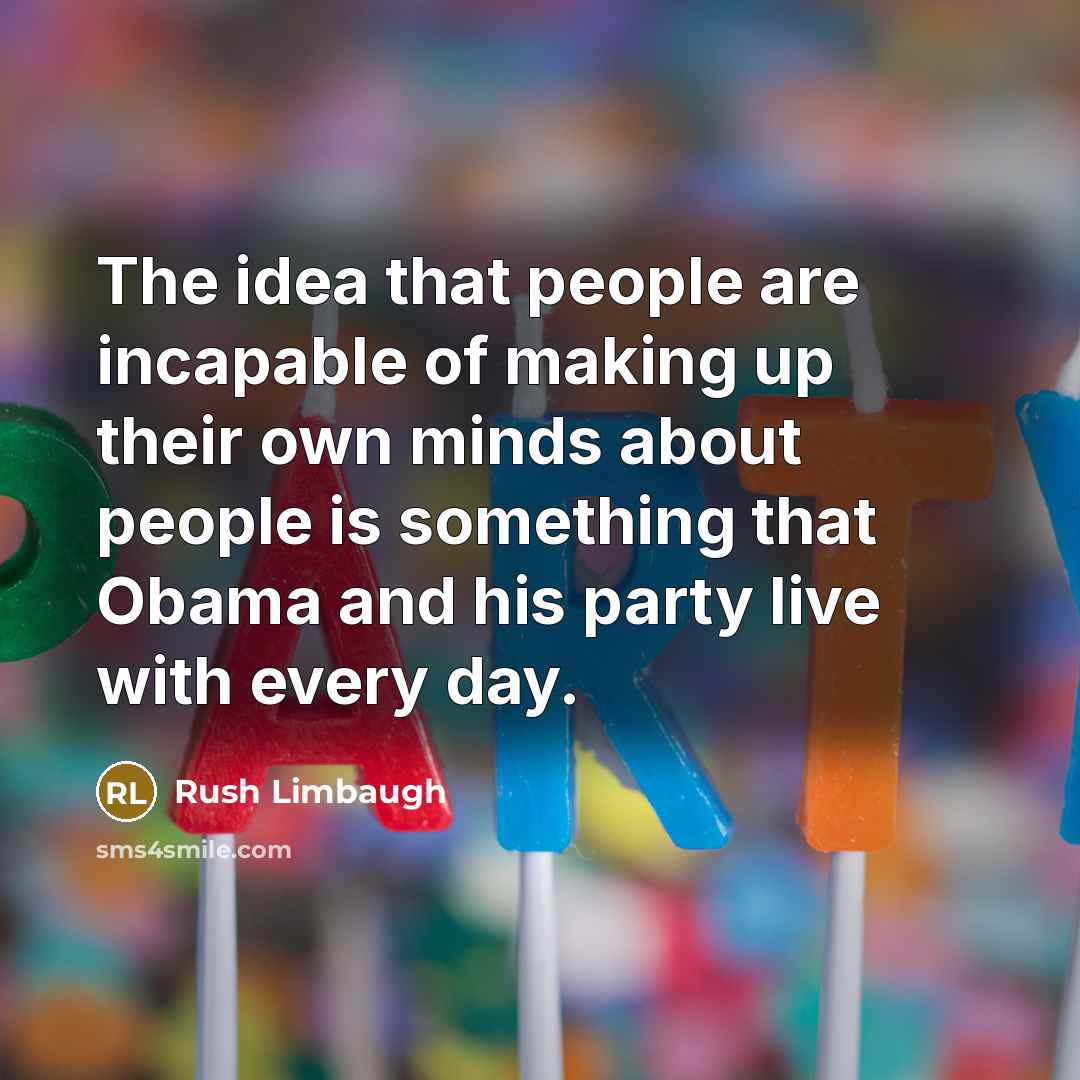 “The idea that people are incapable of making up their…” quote by Rush Limbaugh