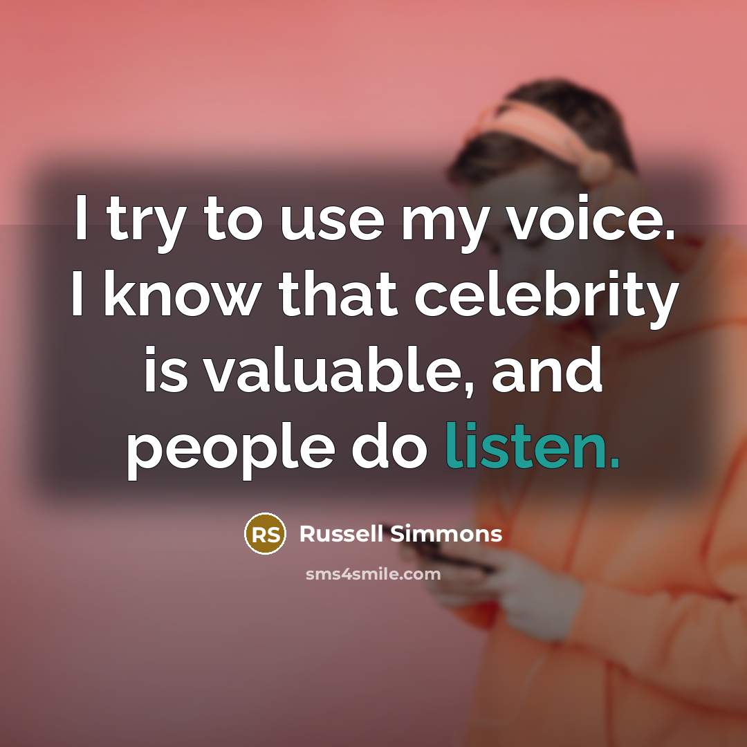 “I try to use my voice. I know that celebrity…” quote by Russell Simmons
