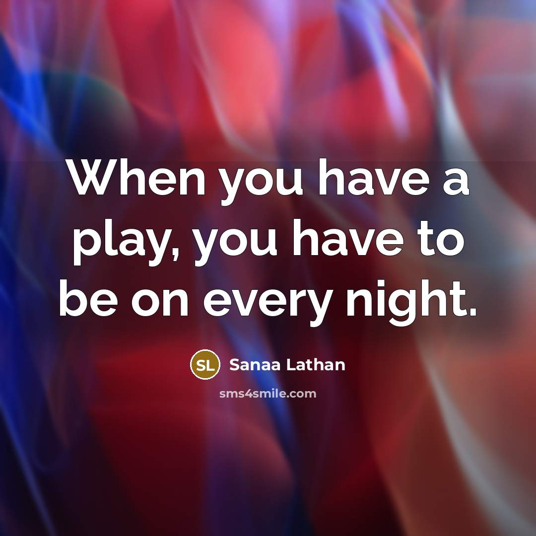 “When you have a play, you have to be on…” quote by Sanaa Lathan