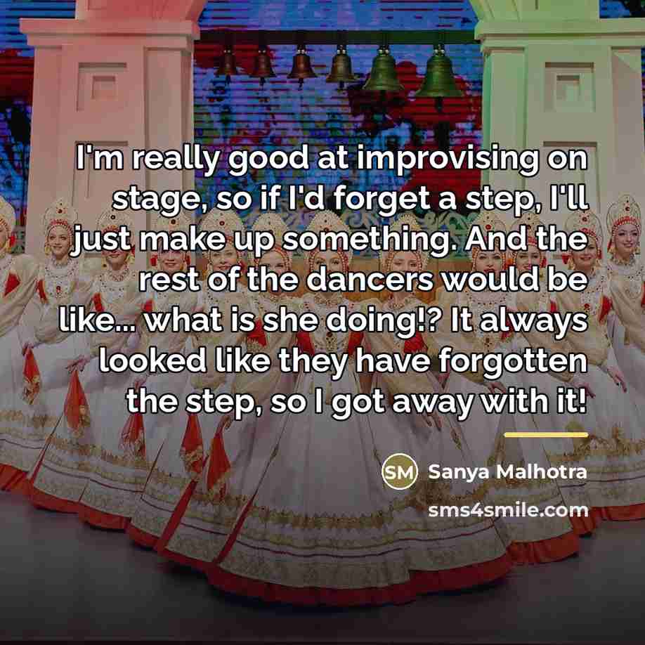 “I'm really good at improvising on stage, so if I'd…” quote by Sanya Malhotra