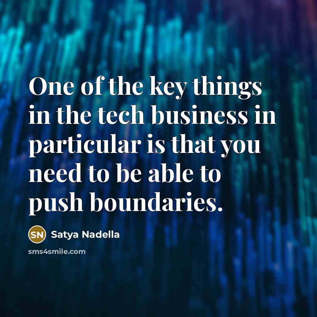 “One of the key things in the tech business in…” quote by Satya Nadella